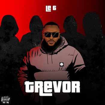 Le 6 - Trevor (Explicit)