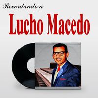 Lucho Macedo - Recordando a Lucho Macedo