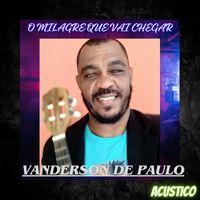 Vanderson de Paulo - O Milagre Que Vai Chegar (Acoustic)