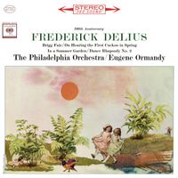 Eugene Ormandy - Delius: Brigg Fair & On Hearing the First Cuckoo in Spring & In a Summer Garden