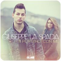 Giuseppe La Spada - Ti porterò con me
