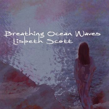 Lisbeth Scott - Breathing Ocean Waves (feat. Orchid Quartet)