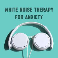 White Noise - White Noise Therapy for Anxiety