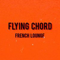 FLYING CHORD - FRENCH LOUNGE