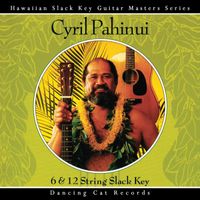 Cyril Pahinui - 6 & 12 String Slack Key Guitar