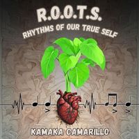 Kamaka Camarillo - R.O.O.T.S. Rhythms Of Our True Self