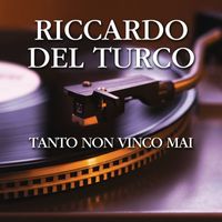 Riccardo Del Turco - Tanto Non Vinco Mai