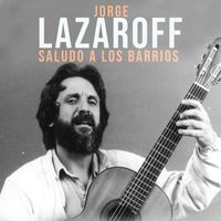 Jorge Lazaroff - Saludo A Los Barrios