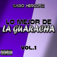 Gabo Herconz ® - Lo Mejor De La Guaracha, Vol. 1 (Explicit)