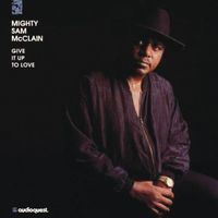 Mighty Sam McClain - Give it Up to Love