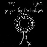 Tiny Lights - Prayer For the Halcyon Fear