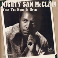 Mighty Sam McClain - When the Hurt Is Over