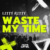 Litty Ritty - Waste My Time