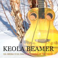 Keola Beamer - Ka Hikina O Ka Hau: The Coming of the Snow