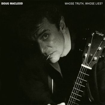 Doug MacLeod - Whose Truth, Whose Lies?