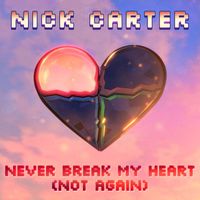 Nick Carter - Never Break My Heart (Not Again)
