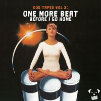 Dog Tapes - one more beat (before I go home)