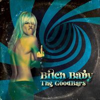 The Goodbars - Bitch Baby (Explicit)