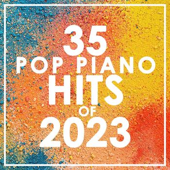 Piano Dreamers - 35 Pop Piano Hits 2023 (Instrumental)