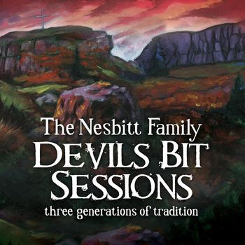 The Nesbitt Family, Mairead Nesbitt - Devils Bit Sessions: Three Generations of Tradition (Live)