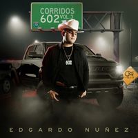 Edgardo Nuñez - Corridos 602 Vol.3 (En Vivo)