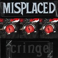 Misplaced - Cringe
