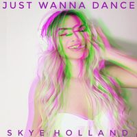 Skye Holland - Just Wanna Dance
