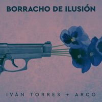 Iván Torres - Borracho de ilusión (feat. Arco)