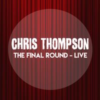 Chris Thompson - The Final Round: Live