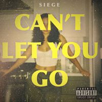 Siege - Can’t Let You Go (Explicit)