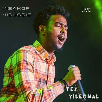 YISAKOR NIGUSSIE - Tez Yilegnal (Live)