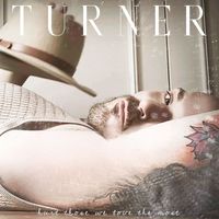 Turner - Hurt Those We Love the Most