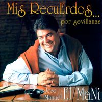 Jose Manuel El Mani - Mis Recuerdos por Sevillanas