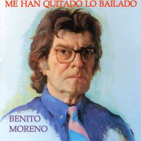 Benito Moreno - Me Han Quitado Lo Bailado
