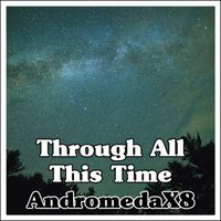 AndromedaX8 - Through All This Time