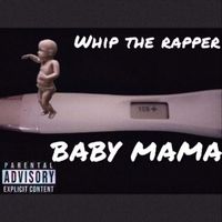 Whip - Baby Mama (Explicit)