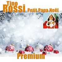 Tino Rossi - Tino Rossi - Petit Papa Noël - Premium (The Hits)