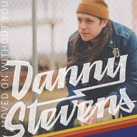 Danny Stevens - Moved on Without You