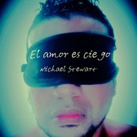 Michael Stewart - El Amor Es Ciego