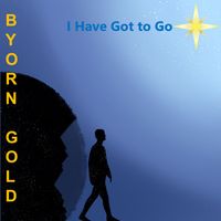 Byorn Gold - I Have Got To Go