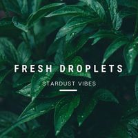 Stardust Vibes - Fresh Droplets