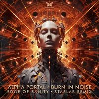 Alpha Portal, Burn In Noise - Edge of Sanity (StarLab Remix)