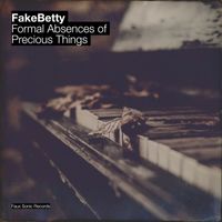 Fake Betty - Formal Absences Of Precious Things