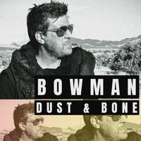 Bowman - Dust and Bone (Acoustic)