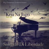 Soldado Di Liberdade - Kria Na Jogo (feat. Dg)