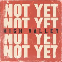 High Valley - Not Yet