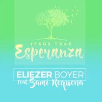 Eliezer Boyer - Jesús Trae Esperanza (feat. Sami Requena)