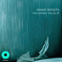 Jimmy Roqsta - The Kindest Feelin EP