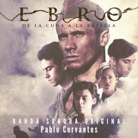 Pablo Cervantes - Ebro. de la cuna a la batalla (Banda Sonora Original)
