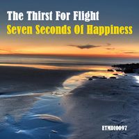 The Thirst For Flight - Seven Seconds of Happiness